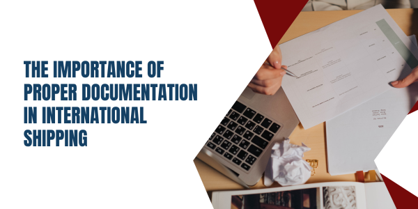 The Importance of Proper Documentation in International Shipping