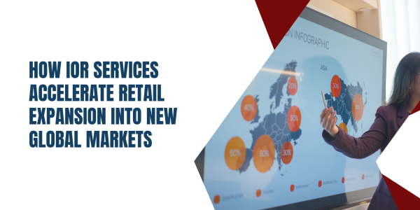 How IOR Services Accelerate Retail Expansion into New Global Markets